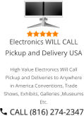 Select Right Left Menu Exit Auto Power  Electronics WILL CALL Pickup and Delivery USA High Value Electronics Will Call Pickup and Deliveries to Anywhere in America Conventions, Trade Shows, Exhibits, Galleries ,Museums Etc.
